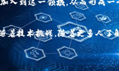 区块链钱包并不是特定于某个国家的概念，而是全球性的技术和工具。区块链钱包可以是由任何国家的开发者开发并提供给全球用户使用的。以下是一些相关的内容，可以帮助您更好地理解区块链钱包的概念及其在不同国家的影响。

什么是区块链钱包？
区块链钱包是用于存储、发送和接收加密货币的一种数字钱包。与传统的银行账户不同，区块链钱包并不依赖于中央权威机构进行管理。相反，它们使用区块链技术来确保所有交易的安全性和透明度。

区块链钱包的种类
区块链钱包可以分为多种类型，包括热钱包和冷钱包。热钱包是指连接到互联网的数字钱包，方便进行日常交易；而冷钱包则是离线存储的，更加安全，适合长时间持有资产的用户。

区块链钱包的国际性
如前所述，区块链钱包并不受限于某一个国家。事实上，许多国家都有其本土的区块链钱包开发团队。例如，美国有很多知名的加密货币钱包公司，如Coinbase和Blockchain.info；而在中国，虽然政府对加密货币的政策较为严格，但依然有一些企业如火币和OKEx在这一领域内提供服务。

区块链钱包的优势
区块链钱包的最大优势在于去中心化和安全性。因为它们并不依赖于中央机构，用户拥有完全的财产权。此外，区块链技术的加密机制使得交易几乎无法被篡改，增加了资产的安全性。

区块链钱包的挑战
然而，区块链钱包也面临许多挑战。其中一个主要问题是用户的技术门槛较高，许多用户在使用区块链钱包时不容易理解它们的运作机制。还有，由于缺乏监管，用户在使用区块链钱包时可能会面临安全风险，如黑客攻击或诈骗等。

未来的展望
随着技术的不断进步和人们对加密货币的接受度提高，区块链钱包有望在未来几年内继续发展壮大。预计将有更多国家的用户加入到这一领域，从而形成一个更加全球化的加密货币生态系统。

总结
综上所述，区块链钱包并没有固定的国家属性，全球各地都有相应的开发和使用。它们为用户提供了新的金融自由，但同时也伴随着技术挑战。随着更多人了解并接受这项技术，区块链钱包的前景充满希望。

区块链,钱包,加密货币,技术/guanjianci